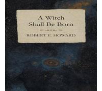 Robert E. Howard A Witch Shall Be Born Paperback Book Robert E. Howard Multicolor