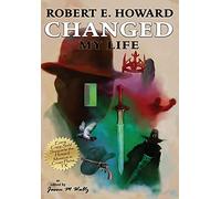 Robert E. Howard Changed My Life: Personal Essays about an Extraordinary Legacy