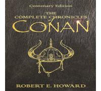 Robert E Howard The Complete Chronicles Of Conan : Centenary Edition Hardback Book Robert E Howard Multicolor