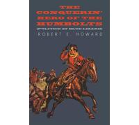 Robert E. Howard The Conquerin' Hero of the Humbolts (Politics at Blue Lizard) Robert E. Howard Multicolor