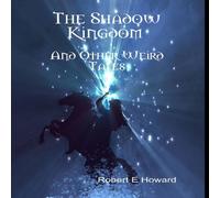Robert E Howard The Shadow Kingdom & Other Weird Tales Hardcover Book Robert E Howard Multicolor