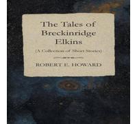 Robert E. Howard The Tales of Breckinridge Elkins (A Collection of Short Stories) Robert E. Howard Multicolor