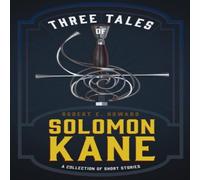 Robert E. Howard Three Tales of Solomon Kane (A Collection of Short Stories) Robert E. Howard Multicolor