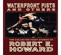 Robert E. Howard Waterfront Fists & Others: The Collected Fight Stories of Robert in White Robert E. Howard White