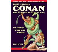 Robert E. Howard's Conan the Cimmerian Barbarian: The Complete Weird Tales Omnibus