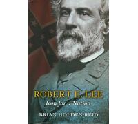 Robert E. Lee: Icon for a Nation