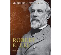 Robert E. Lee: Leadership, Strategy, Conflict: No. 7 (Command)