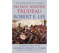 Robert E. Lee: Lessons in Leadership (Great Generals)