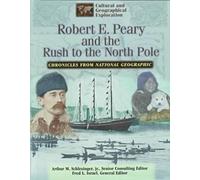 Robert E.Peary: The Rush to the North Pole (Cultural & Geographical Exploration - Chronicles from National Geographic S.)