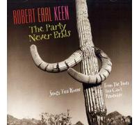 Robert Earl Keen Jr. - The Party Never Ends: Songs You Know From The Times You Can't Remember