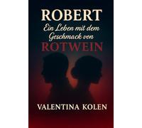 ROBERT: Ein Leben mit dem Geschmack von ROTWEIN (Meghans Jahreszeiten)