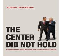 Robert Eisenberg The Center Did Not Hold : A Biden/Obama Balance Sheet Paperback Book Robert Eisenberg Multicolor