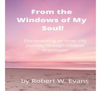 Robert Evans From the Windows of My Soul : Documenting an Inner City Journey Robert Evans Multicolor