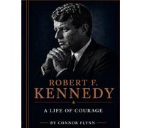 Robert F. Kennedy: A Life of Courage (The Camelot Files)