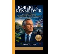ROBERT F. KENNEDY JR.: A Journey Through Politics and Public Influence - Voice, Vision, and Political Influence