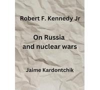 Robert F. Kennedy Jr: On Russia and nuclear wars