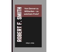 ROBERT F. SMITH: Von Denver zu Milliarden - zu welchem Preis?