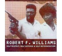 [( Robert F. Williams: Self Respect, Self Defense and Self Determination )] [by: Robert F. Williams] [Aug-2006]