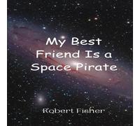 Robert Fisher My Best Friend Is a Space Pirate Paperback Book Robert Fisher Multicolor