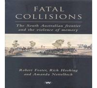 Robert Foster Fatal Collisions: The South Australian frontier & the violence Robert Foster Multicolor