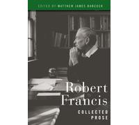 Robert Francis : Collected Prose