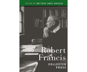 Robert Francis: Collected Prose