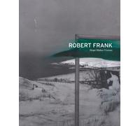 Robert Frank: Hope Makes Visions