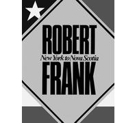 Robert Frank: New York to Nova Scotia
