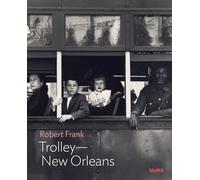 Robert Frank: Trolley-New Orleans: MoMA One on One Series