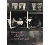 Robert Frank: Trolley-New Orleans: MoMA One on One Series