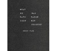 Robert Frank: What we have seen. Was haben wir gesehen