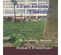 Robert Friedman The Road Taken: An Academic Memoir Paperback Book Robert Friedman Multicolor