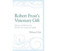 Robert Frost’s Visionary Gift: Mining and Minding the Wonder of Unexpected Supply