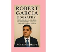Robert Garcia-Biography: Dreamer, Doer, Leader: An Immigrant’s Journey to the Halls of Power