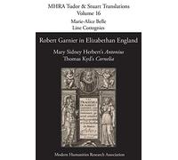 Robert Garnier in Elizabethan England: Mary Sidney Herbert's 'Antonius' and Thomas Kyd's 'Cornelia': 16 (Mhra Tudor & Stuart Translations)