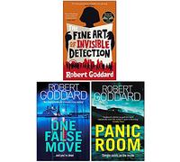 Robert Goddard Collection 3 Books Set (The Fine Art of Invisible Detection [Hardcover], One False Move, Panic Room)