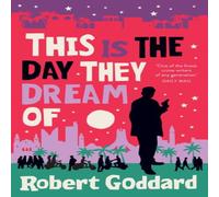 Robert Goddard This is the Day They Dream Of Hardback Book Robert Goddard Multicolor
