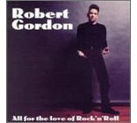 Robert Gordon - All for the Love of R & R