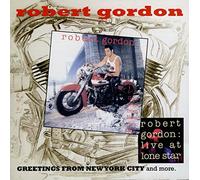 Robert Gordon - Greetings From Nyc/Live At Lone Star