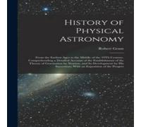 Robert Grant History of Physical Astronomy: From the Earliest Ages to the Robert Grant Multicolor