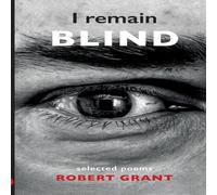 Robert Grant I remain blind:Selected Poems Paperback Book Robert Grant Multicolor