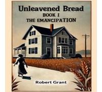 Robert Grant Unleavened Bread Book I The Emancipation Paperback Robert Grant Multicolor