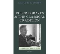 Robert Graves and the Classical Tradition by A. G. G. Gibson - 9780198738053