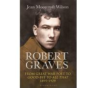 Robert Graves: From Great War Poet to Good-bye to All That (1895-1929)