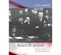 Robert H. Jackson: New Deal Lawyer, Supreme Court Justice, Nuremberg Prosecutor