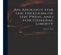 Robert Hall An Apology for the Freedom of the Press, & for General Liberty Robert Hall Multicolor