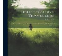 Robert Hall Help to Zion's Travellers: Being an Attempt to Remove Various in White Robert Hall White