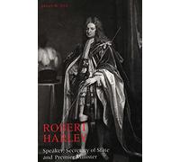 Robert Harley Speaker - Secretary of State & Prime Minister