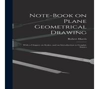 Robert Harris Note-book on Plane Geometrical Drawing : With a Chapter on Scales Robert Harris Multicolor