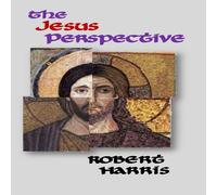 Robert Harris The Jesus Perspective: A Faith that May Surprise You Paperback Book Robert Harris Multicolor